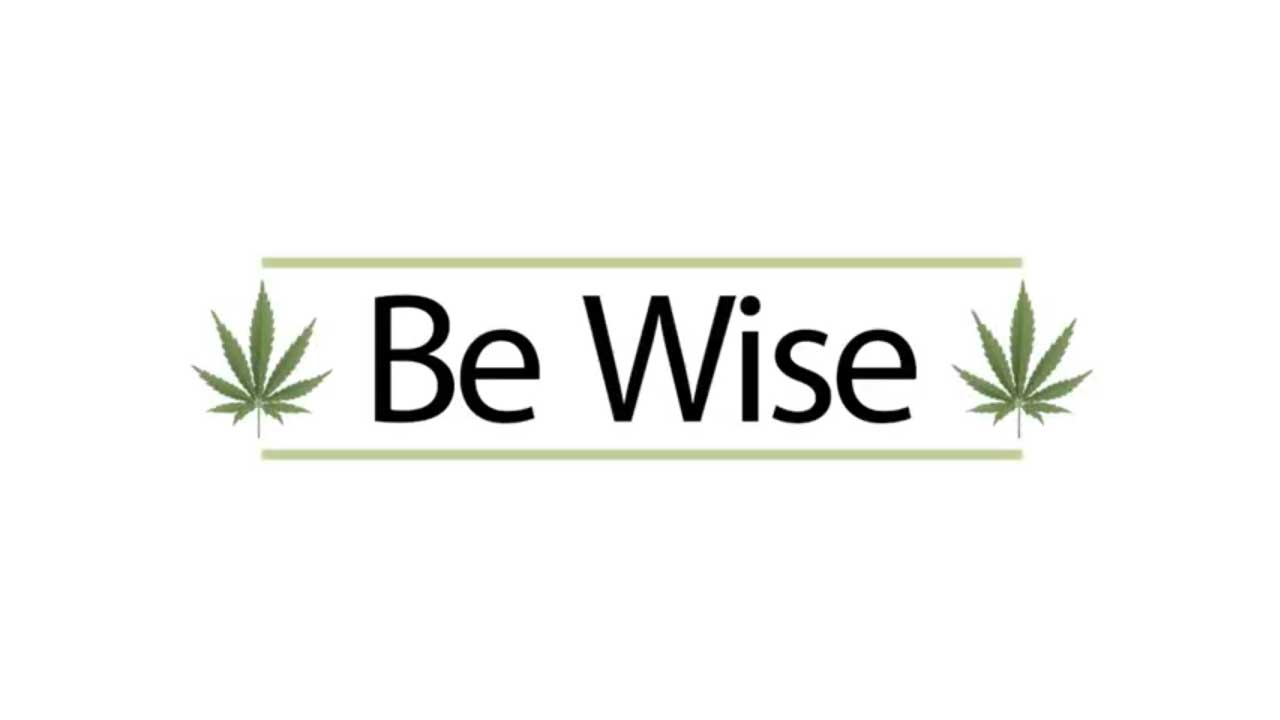 Be Wise Video – Facts about cannabis
